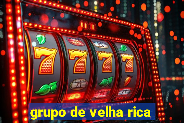 grupo de velha rica